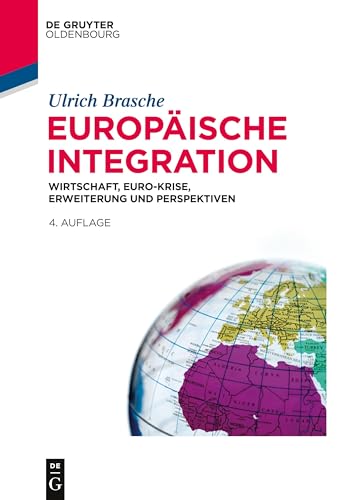 Europäische Integration: Wirtschaft, Euro-Krise, Erweiterung und Perspektiven (De Gruyter Studium)